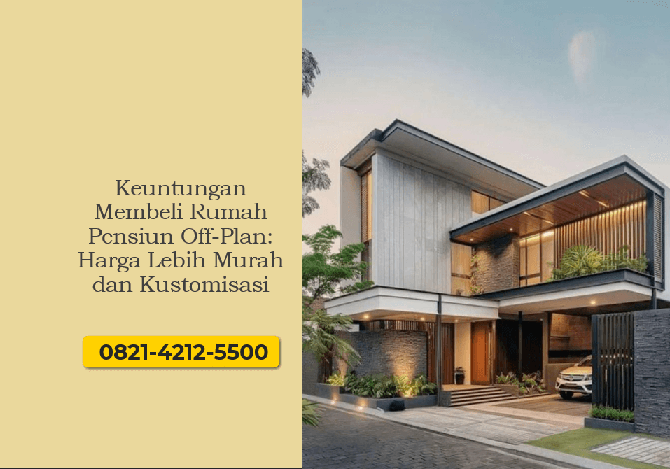 Keuntungan Membeli Rumah Pensiun Off-Plan: Harga Lebih Murah dan Kustomisasi