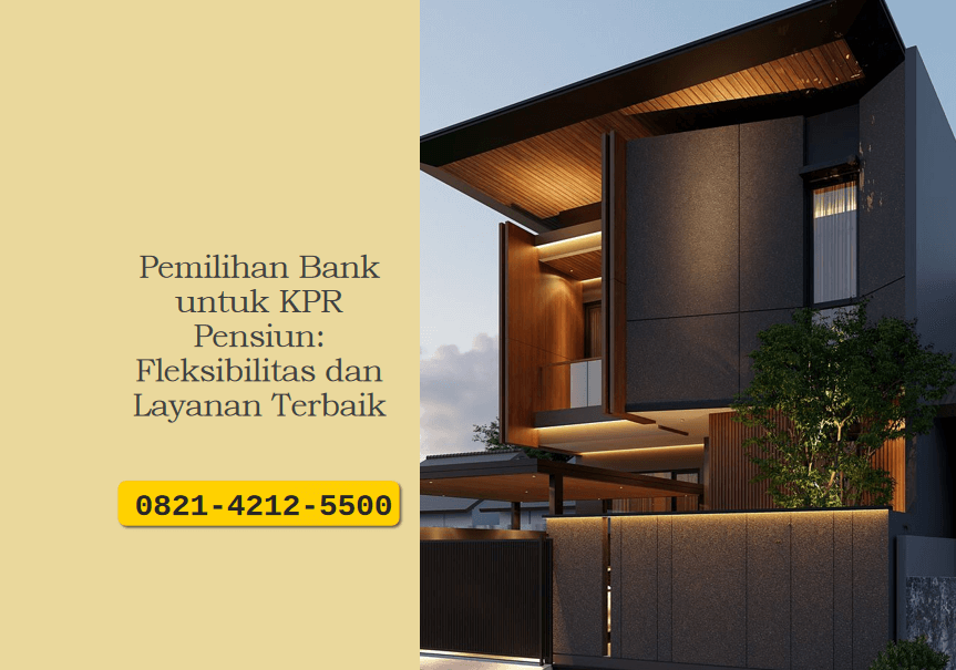 Pemilihan Bank untuk KPR Pensiun: Fleksibilitas dan Layanan Terbaik