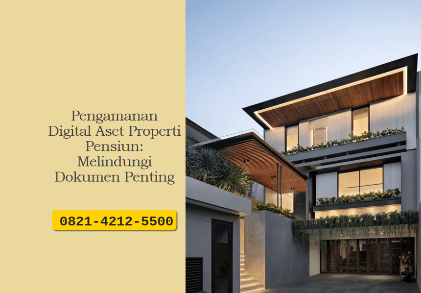 Pengamanan Digital Aset Properti Pensiun: Melindungi Dokumen Penting