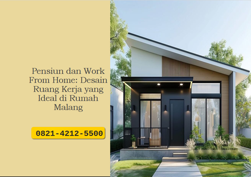 Pensiun dan Work From Home: Desain Ruang Kerja yang Ideal di Rumah Malang
