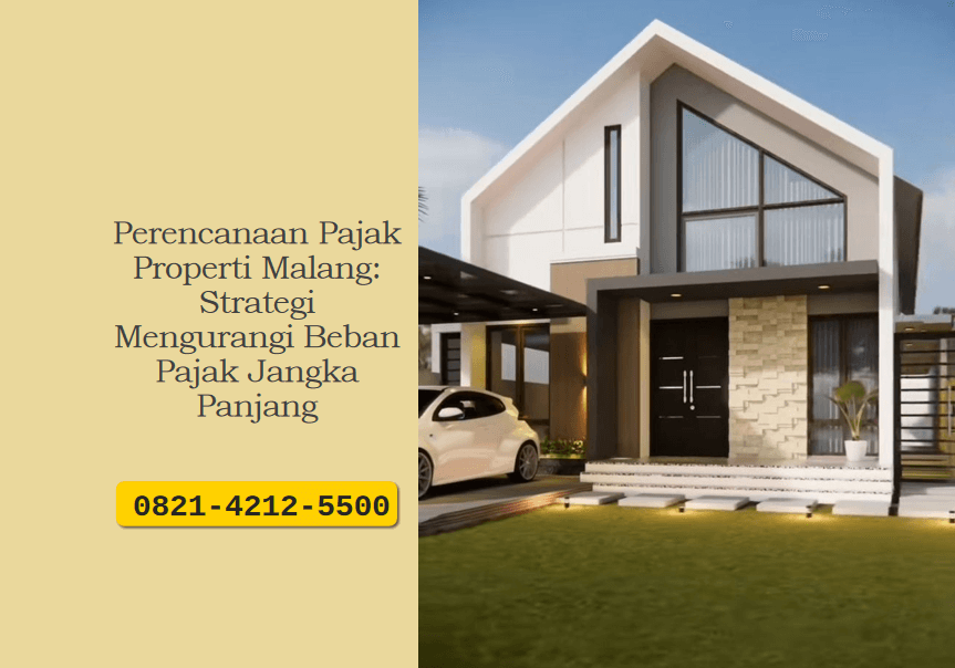 Perencanaan Pajak Properti Malang: Strategi Mengurangi Beban Pajak Jangka Panjang