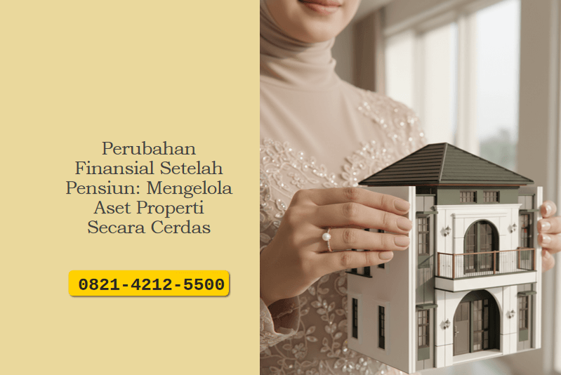 Perubahan Finansial Setelah Pensiun: Mengelola Aset Properti Secara Cerdas