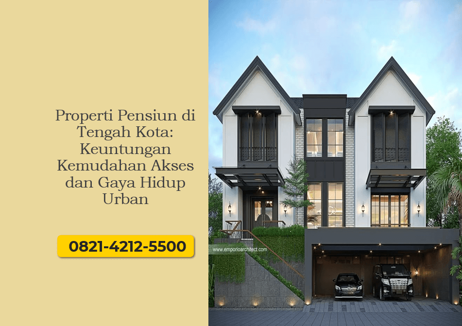 Properti Pensiun di Tengah Kota: Keuntungan Kemudahan Akses dan Gaya Hidup Urban
