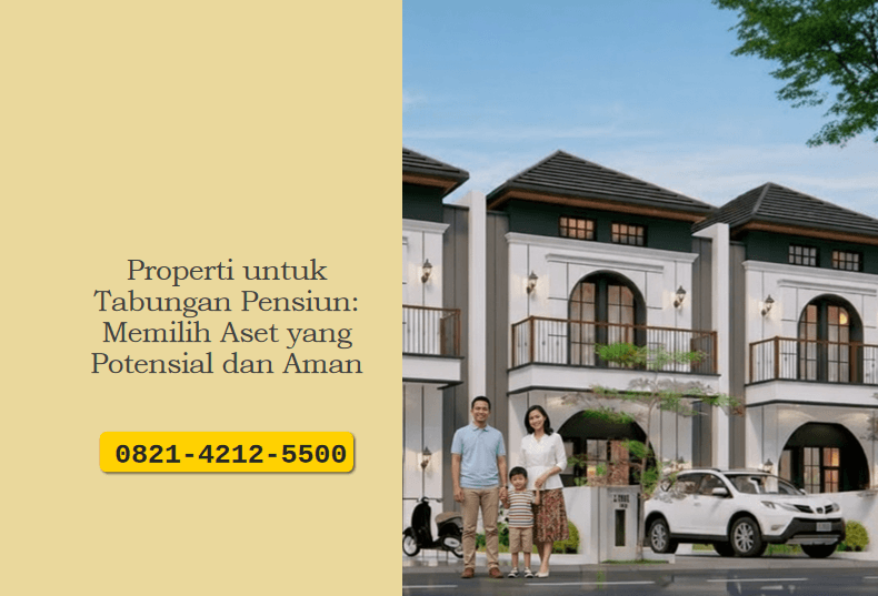 Properti untuk Tabungan Pensiun: Memilih Aset yang Potensial dan Aman