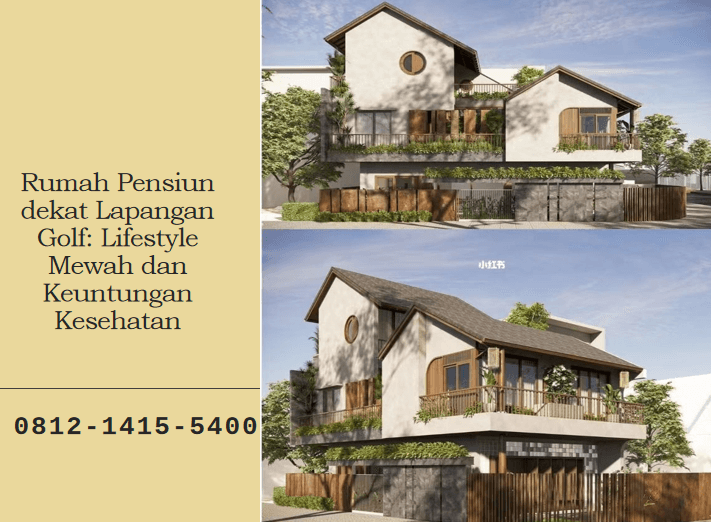 Rumah Pensiun dekat Lapangan Golf: Lifestyle Mewah dan Keuntungan Kesehatan