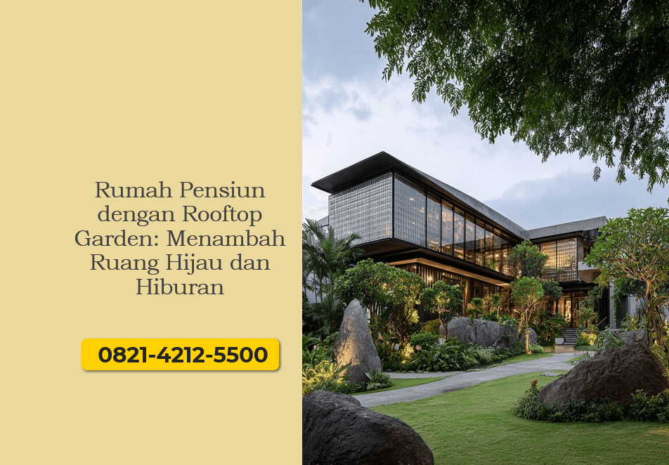 Rumah Pensiun dengan Rooftop Garden: Menambah Ruang Hijau dan Hiburan