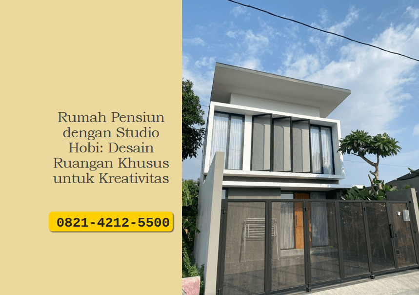 Rumah Pensiun dengan Studio Hobi: Desain Ruangan Khusus untuk Kreativitas