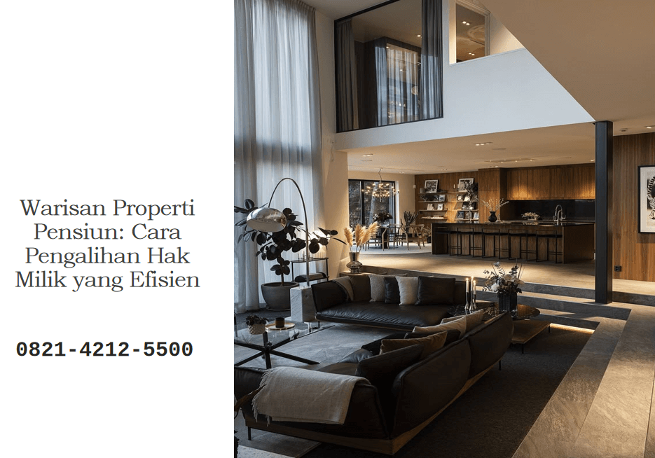 Warisan Properti Pensiun: Cara Pengalihan Hak Milik yang Efisien