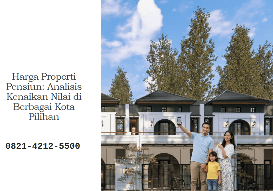 Harga Properti Pensiun: Analisis Kenaikan Nilai di Berbagai Kota Pilihan
