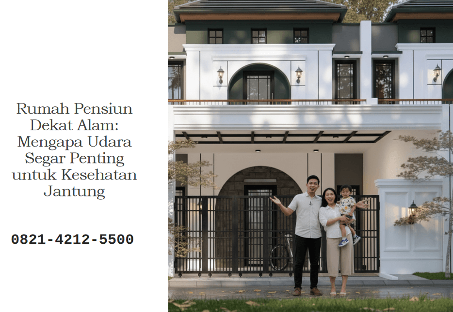 Rumah Pensiun Dekat Alam: Mengapa Udara Segar Penting untuk Kesehatan Jantung