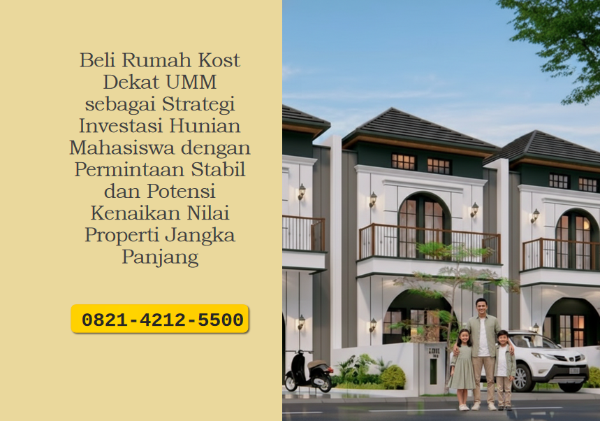 Beli Rumah Kost Dekat UMM sebagai Strategi Investasi Hunian Mahasiswa dengan Permintaan Stabil dan Potensi Kenaikan Nilai Properti Jangka Panjang