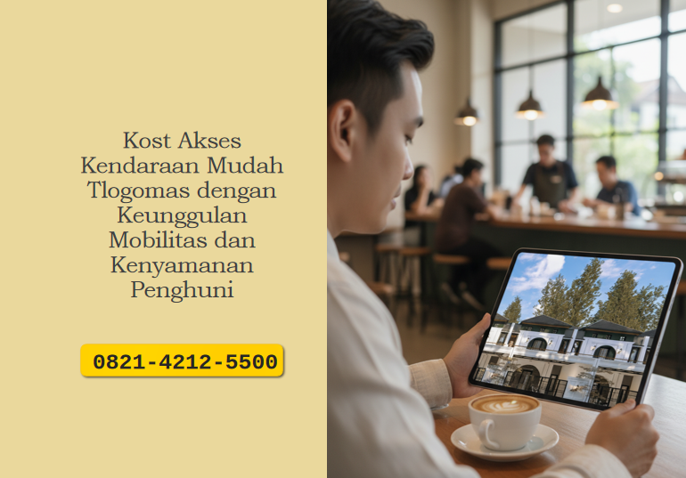 Kost Akses Kendaraan Mudah Tlogomas dengan Keunggulan Mobilitas dan Kenyamanan Penghuni