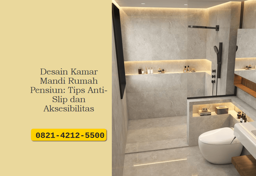Desain Kamar Mandi Rumah Pensiun: Tips Anti-Slip dan Aksesibilitas
