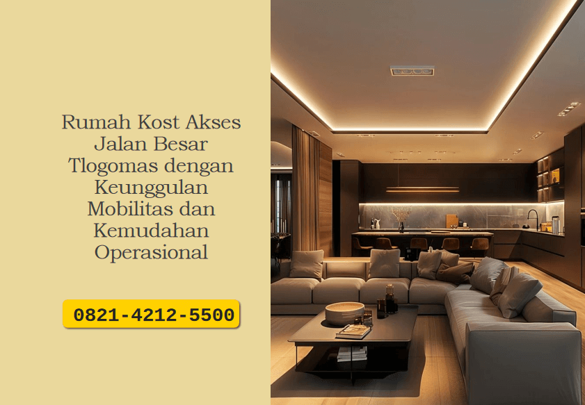 Rumah Kost Akses Jalan Besar Tlogomas dengan Keunggulan Mobilitas dan Kemudahan Operasional
