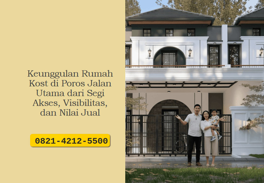 Keunggulan Rumah Kost di Poros Jalan Utama dari Segi Akses, Visibilitas, dan Nilai Jual