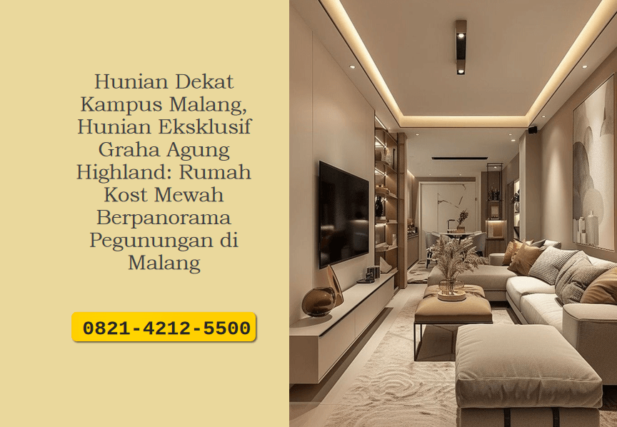 Hunian Dekat Kampus Malang, Hunian Eksklusif Graha Agung Highland: Rumah Kost Mewah Berpanorama Pegunungan di Malang