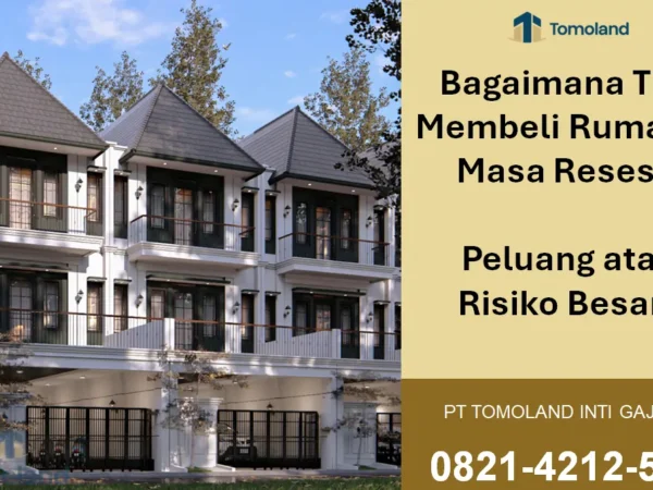 Bagaimana Tips Membeli Rumah di Masa Resesi? Peluang atau Risiko Besar?