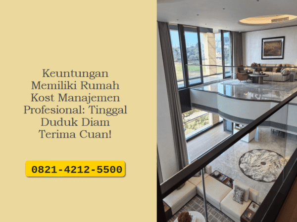 Keuntungan Memiliki Rumah Kost Manajemen Profesional: Tinggal Duduk Diam Terima Cuan!