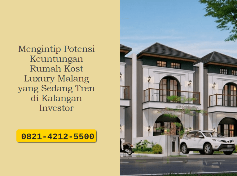 Mengintip Potensi Keuntungan Rumah Kost Luxury Malang yang Sedang Tren di Kalangan Investor