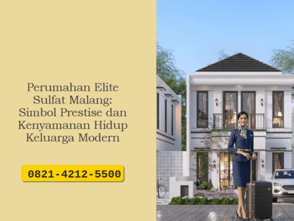 Perumahan Elite Sulfat Malang: Simbol Prestise dan Kenyamanan Hidup Keluarga Modern