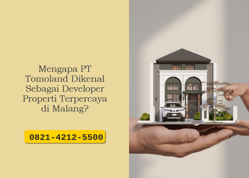 Mengapa PT Tomoland Dikenal Sebagai Developer Properti Terpercaya di Malang