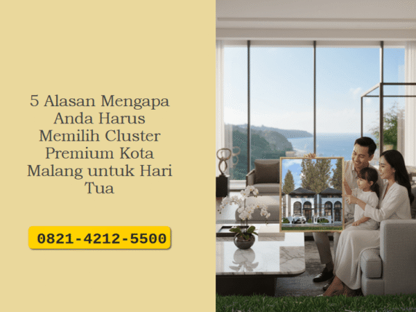 5 Alasan Mengapa Anda Harus Memilih Cluster Premium Kota Malang untuk Hari Tua