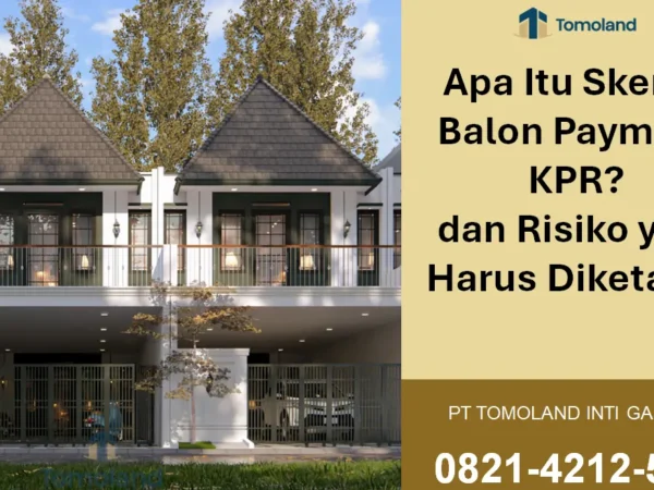 Apa Itu Skema Balon Payment KPR dan Risiko yang Harus Diketahui